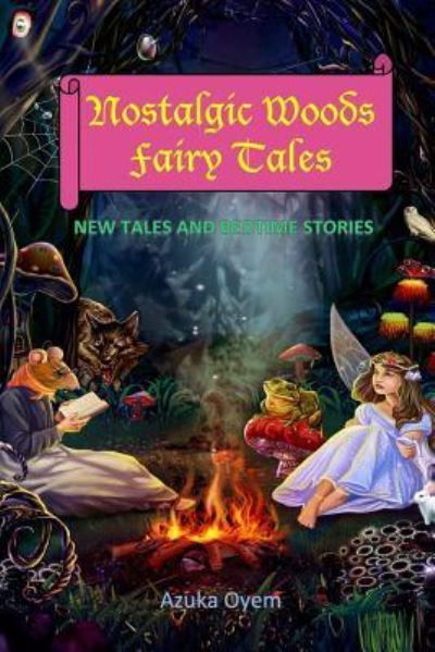 Nostalgic Woods Fairy Tales - Azuka Oyem - Books - Createspace Independent Publishing Platf - 9781535345033 - July 25, 2016