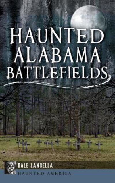 Cover for Dale Langella · Haunted Alabama Battlefields (Hardcover Book) (2013)