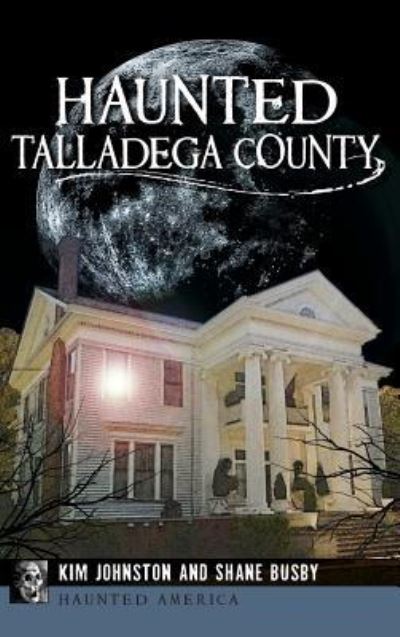 Cover for Kim Johnston · Haunted Talladega County (Hardcover Book) (2015)