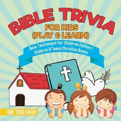 Cover for One True Faith · Bible Trivia for Kids (Play &amp; Learn) New Testament for Children Edition 1 Children &amp; Teens Christian Books (Paperback Book) (2017)