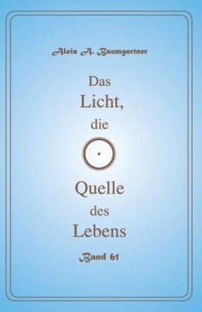 Cover for Alois a Baumgartner · Das Licht, Die Quelle Des Lebens - Band 61 (Pocketbok) (2017)