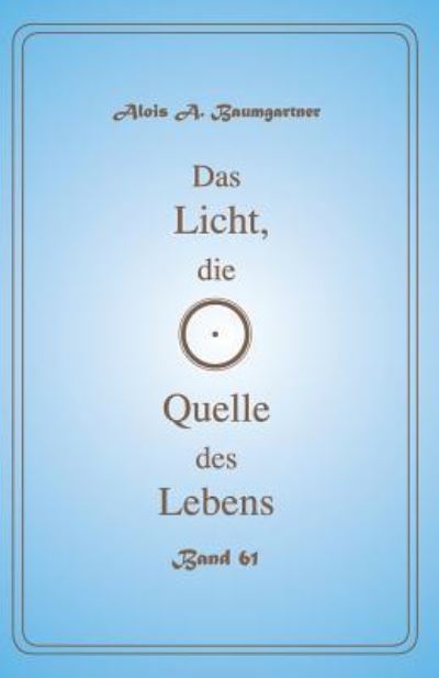 Cover for Alois a Baumgartner · Das Licht, Die Quelle Des Lebens - Band 61 (Paperback Book) (2017)