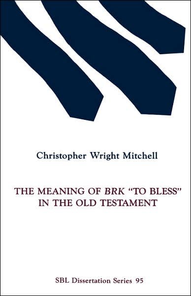 The Meaning of Brk "To Bless" in the Old Testament (Capitols & Communities) - Christopher  Wright Mitchell - Bücher - Society of Biblical Literature - 9781555400033 - 1987