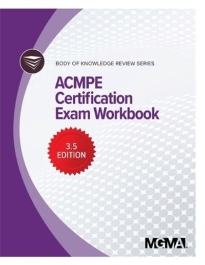 Body of Knowledge Review Series: ACMPE Certification Exam Workbook - Body of Knowledge Review - Mgma - Bücher - Medical Group Management Association - 9781568297033 - 30. September 2019