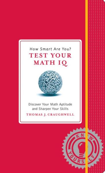 Cover for Thomas J. Craughwell · How Smart Are You? Test Your Math Iq: Discover Your Math Aptitude and Sharpen Your Skills (Hardcover Book) (2012)