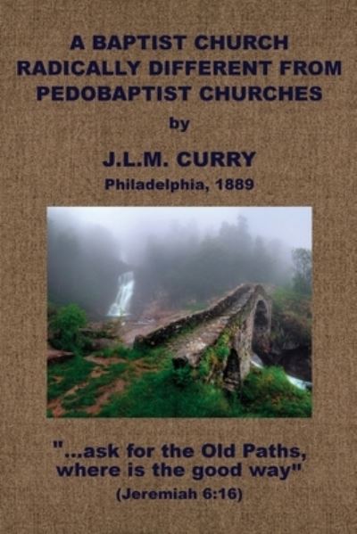 Cover for J. L. M. Curry · Baptist Church Radically Different from Pedobaptist Churches (N/A) (2021)