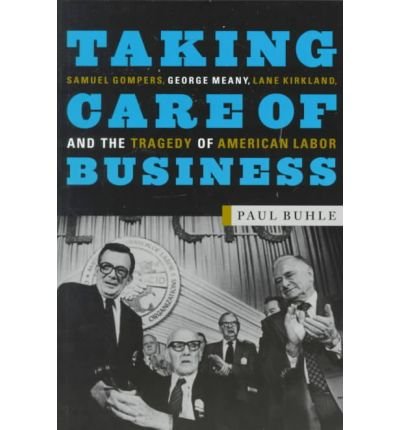 Cover for Paul Buhle · Taking Care of Business: Samuel Gompers, George Meany, Lane Kirkland and the Tragedy of American Labor (Pocketbok) (1999)