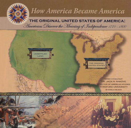 Cover for Sheila Nelson · The Original United States of America: Americans Discover the Meaning of Independence 1770-1800 (How America Became America) (Hardcover Book) (2004)