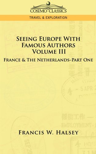 Cover for Francis W. Halsey · Seeing Europe with Famous Authors: Volume III - France &amp; the Netherlands-part One (Paperback Bog) (2013)