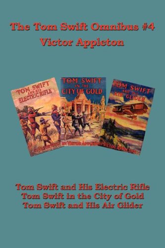 Cover for Victor II Appleton · Tom Swift Omnibus #4: Tom Swift and His Electric Rifle, Tom Swift in the City of Gold, Tom Swift and His Air Glider (Hardcover Book) (2007)