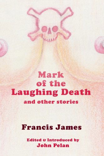 Mark of the Laughing Death and Other Stories - Francis James - Books - Ramble House - 9781605437033 - November 14, 2013