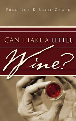 Cover for Fredrick K Ezeji-okoye · Can I Take a Little Wine? (Paperback Book) (2009)