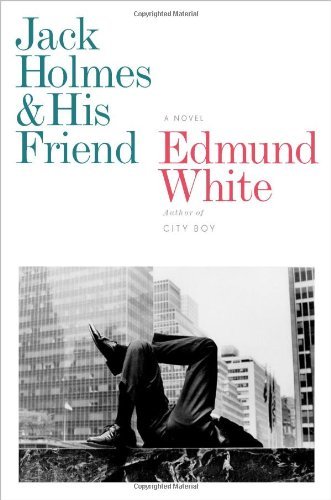 Cover for Edmund White · Jack Holmes and His Friend: a Novel (Hardcover bog) [F First edition] (2012)