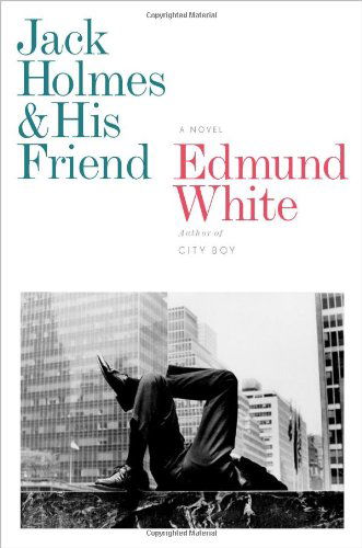 Cover for Edmund White · Jack Holmes and His Friend: a Novel (Hardcover Book) [F First edition] (2012)