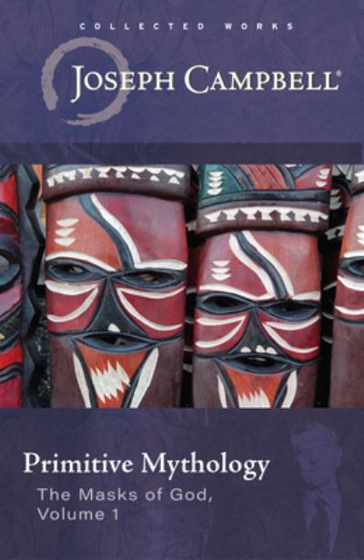 Primitive Mythology: (The Masks of God, Volume 1) - Joseph Campbell - Books - New World Library - 9781608689033 - September 8, 2023