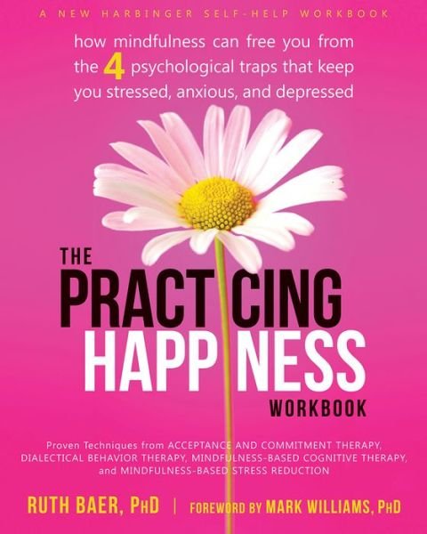 Cover for Ruth A. Baer · Practicing Happiness Workbook: How Mindfulness Can Free You from the Four Psychological Traps That Keep You Stressed, Anxious, and Depressed (Paperback Bog) (2014)
