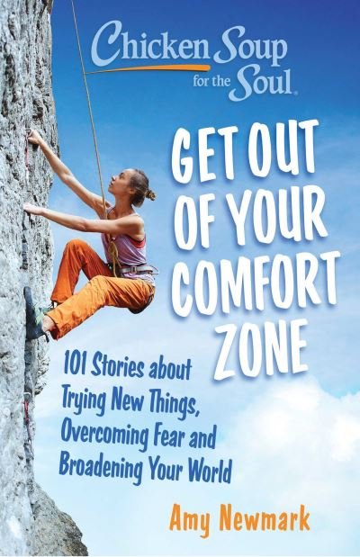 Cover for Amy Newmark · Chicken Soup for the Soul: Get Out of Your Comfort Zone: 101 Stories about Trying New Things, Overcoming Fear and Broadening Your World (Paperback Bog) (2023)