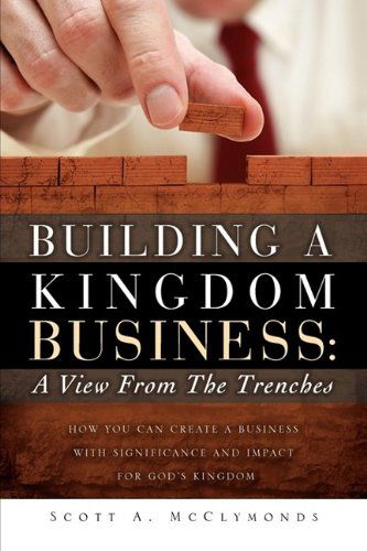 Cover for Scott A. Mcclymonds · Building a Kingdom Business: a View from the Trenches (Hardcover Book) (2009)
