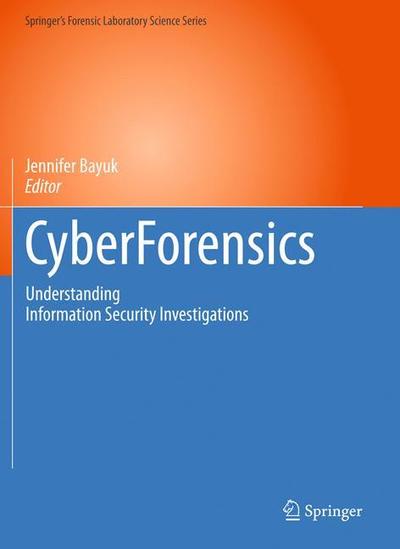 Cover for Cyberforensics: Understanding Information Security Investigations - Springer's Forensic Laboratory Science Series (Paperback Book) (2012)
