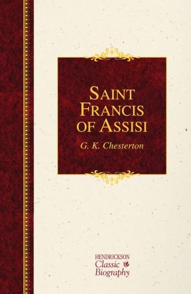 Cover for G K Chesterton · Saint Francis of Assisi - Hendrickson Classic Biographies (Hardcover Book) [UK edition] (2015)