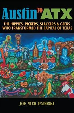 Cover for Joe Nick Patoski · Austin to ATX: The Hippies, Pickers, Slackers, and Geeks Who Transformed the Capital of Texas (Innbunden bok) (2019)