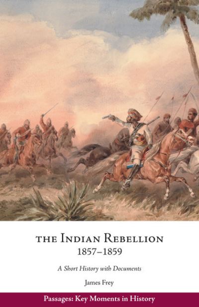 Cover for James Frey · The Indian Rebellion, 1857-1859: A Short History with Documents (Paperback Book) (2020)