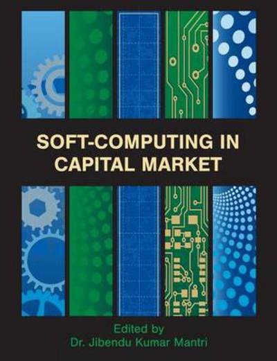 Cover for Jibendu Kumar Mantri · Soft-computing in Capital Market: Research and Methods of Computational Finance for Measuring Risk of Financial Instruments (Paperback Book) (2014)