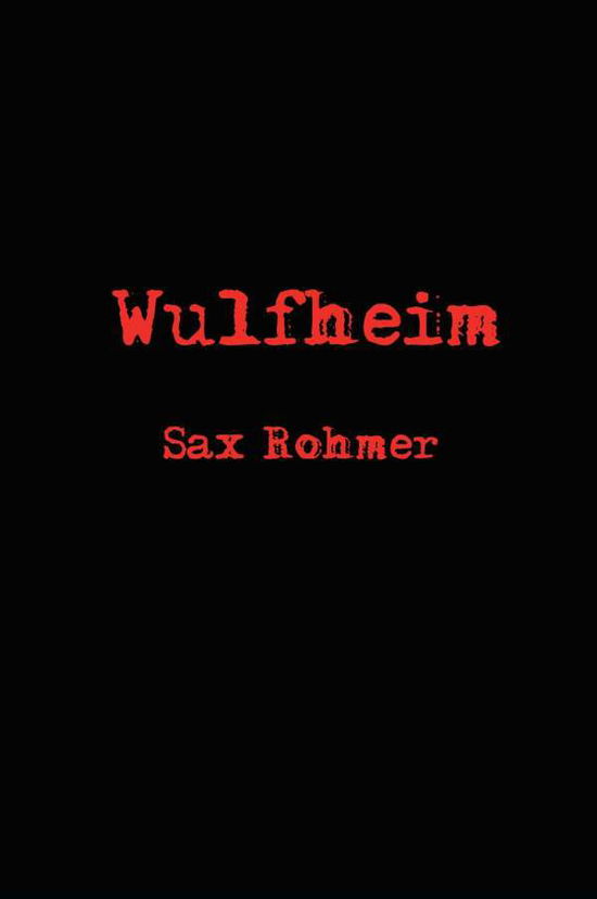 Wulfheim - Sax Rohmer - Books - Black Curtain Press - 9781627556033 - March 11, 2015