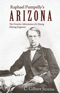 Cover for C Gilbert Storms · Raphael Pumpelly's Arizona: The Frontier Adventures of a Young Mining Engineer (Pocketbok) (2022)