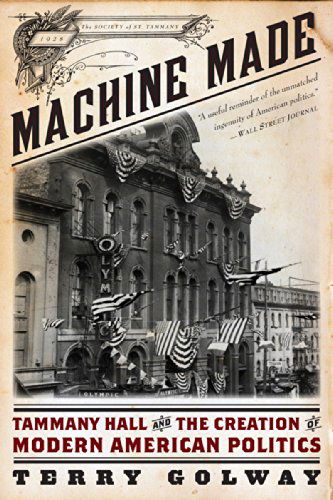 Cover for Terry Golway · Machine Made: Tammany Hall and the Creation of Modern American Politics (Paperback Book) (2015)