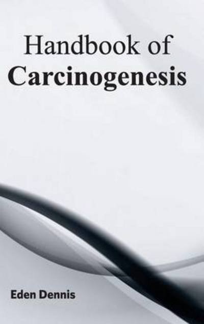 Cover for Eden Dennis · Handbook of Carcinogenesis (Hardcover Book) (2015)