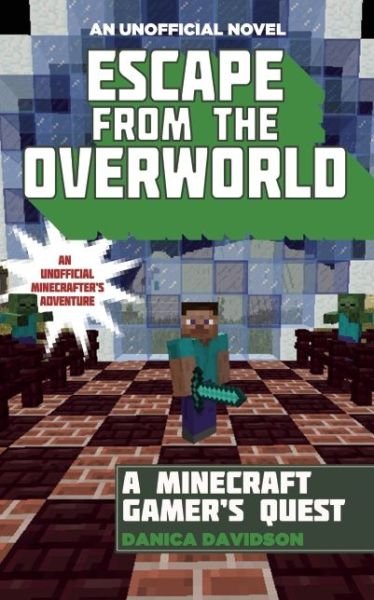 Cover for Danica Davidson · Escape from the Overworld: a Minecraft Gamer?s Quest: an Unofficial Minecrafter?s Adventure (Pocketbok) (2015)