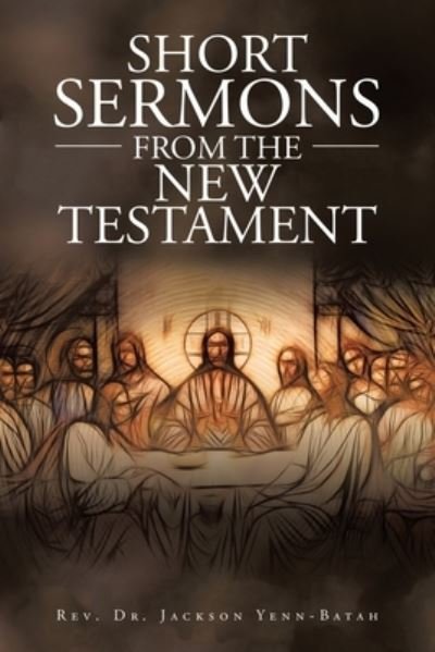 Cover for Jackson Yenn-Batah · Short Sermons from the New Testament (Book) (2022)