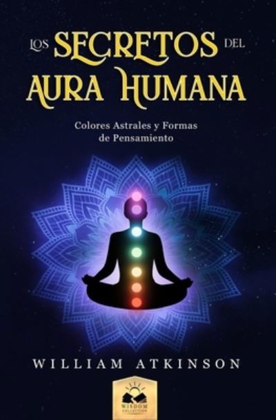 Cover for William Atkinson · Aura Humana: Colores Astrales y Formas de Pensamiento (Paperback Book) (2021)