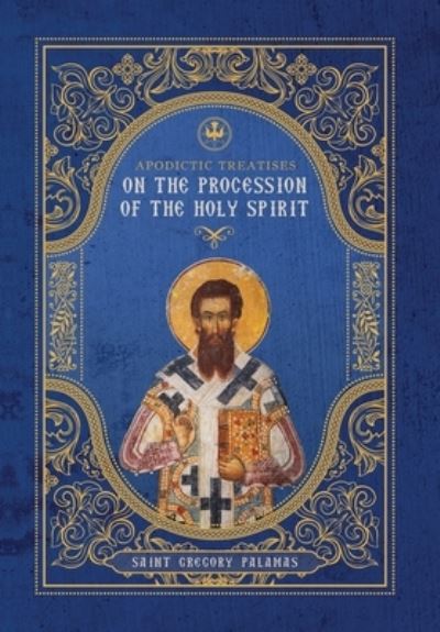 Cover for St. Gregory Palamas · Apodictic Treatises on the Procession of the Holy Spirit (Book) (2022)