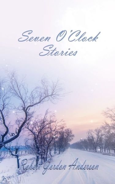 Seven O'Clock Stories - Robert Gordon Anderson - Books - iBoo Press House - 9781641811033 - January 13, 2018