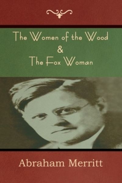 Cover for Abraham Merritt · Women of the Wood &amp; the Fox Woman (Bok) (2023)