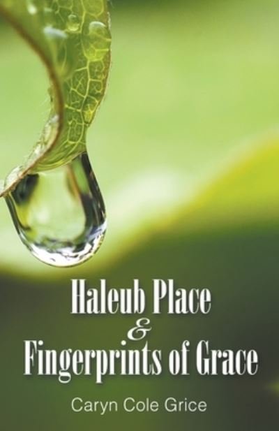 Cover for Caryn Cole Grice · Haleub Place &amp; Fingerprints of Grace (Book) (2023)