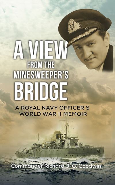 Cover for Commander Richard J G Goodwin · A View from the Minesweeper's Bridge (Hardcover Book) (2021)