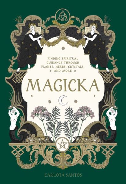 Cover for Carlota Santos · Magicka: Finding Spiritual Guidance Through Plants, Herbs, Crystals, and More (Inbunden Bok) (2023)