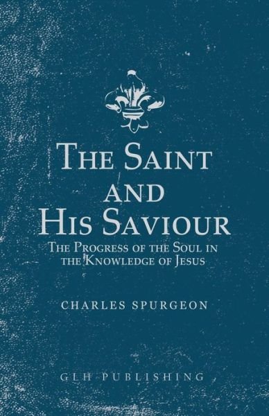 Cover for Charles Spurgeon · The Saint and His Saviour The Progress of the Soul in the Knowledge of Jesus (Pocketbok) (2020)