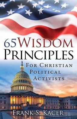 Cover for Frank S Kacer · 65 Wisdom Principles For Christian Political Activists (Paperback Book) (2022)