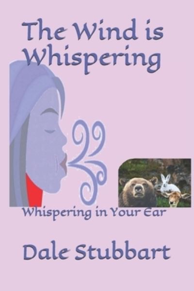 The Wind is Whispering - Dale Stubbart - Kirjat - Independently Published - 9781670097033 - sunnuntai 1. joulukuuta 2019