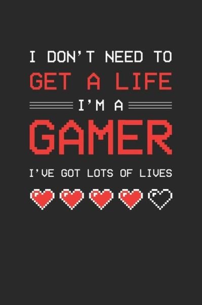 Cover for Praviza Publishing · I don't need to get a life I am a gamer (Paperback Book) (2019)