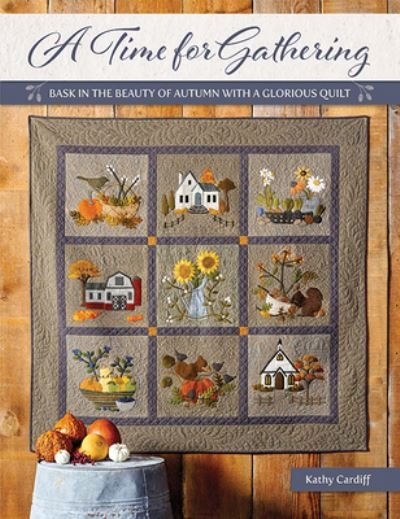 Cover for Kathy Cardiff · A Time for Gathering: Bask in the Beauty of Autumn with a Glorious Quilt (Taschenbuch) (2021)