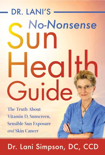 Cover for Lani Simpson · Dr. Lani's No-Nonsense SUN Health Guide: The Truth about Vitamin D, Sunscreen, Sensible Sun Exposure and Skin Cancer (Hardcover Book) (2019)