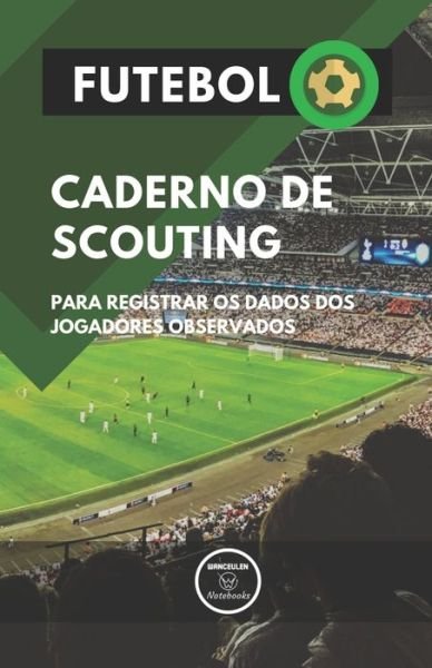 Cover for Wanceulen Notebooks · Futebol.Caderno de Scouting (Taschenbuch) (2019)