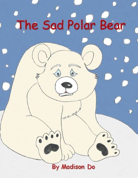 The Sad Polar Bear - Madison Do - Libros - Independently Published - 9781702121033 - 23 de octubre de 2019