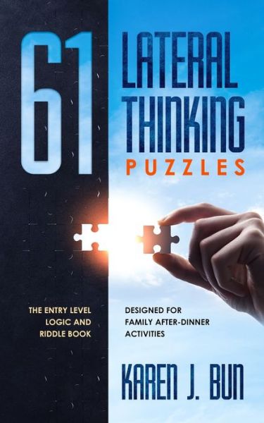 Cover for Karen J Bun · 61 Lateral Thinking Puzzles: The Entry Level Logic And Riddle Book Designed For Family After-Dinner Activities (Paperback Book) (2019)