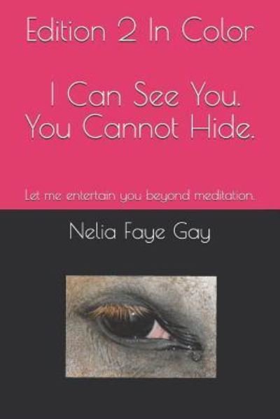 Cover for Nelia Faye Gay · Edition 2 in Color, I Can See You. You Cannot Hide (Pocketbok) (2018)
